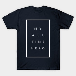 My All Time Hero T-Shirt